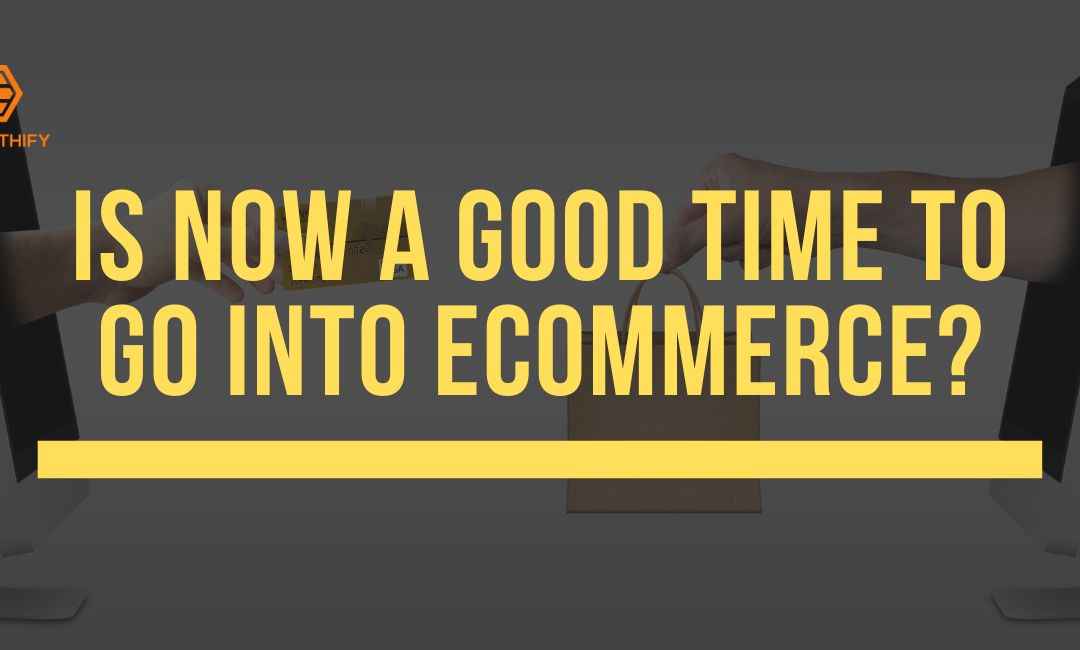 Is Now A Good Time To Go Into Ecommerce?